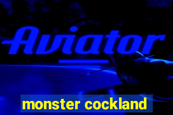 monster cockland